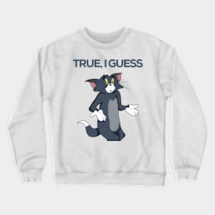 True, I guess Crewneck Sweatshirt